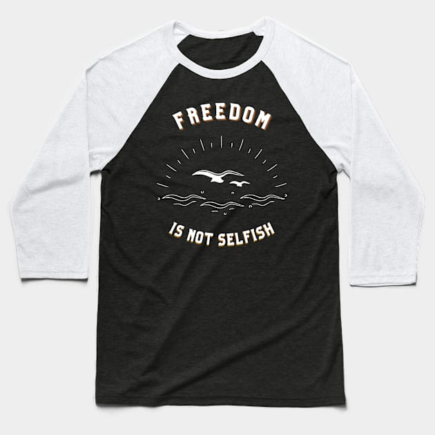 Freedom is not Selfish Baseball T-Shirt by Awake Apparel